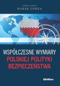 Współczesne wymiary polskiej polityki bezpieczeństwa. Autor: pod. red. Marek Górka. Dobreksiazki.pl Okładka książki Współczesne wymiary polskiej polityki bezpieczeństwa