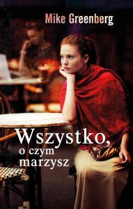 Wszystko, o czym marzysz. Autor: Mike Greenberg. Dobreksiazki.pl Okładka książki Wszystko, o czym marzysz