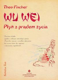 Wu wei. Płyń z prądem. Autor: Theo Fischer. Dobreksiazki.pl Okładka książki Wu wei. Płyń z prądem
