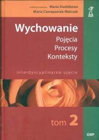 Wychowanie Tom 2. Pojęcia - procesy - konteksty. Autor: Praca zbiorowa. Dobreksiazki.pl Okładka książki Wychowanie Tom 2. Pojęcia - procesy - konteksty