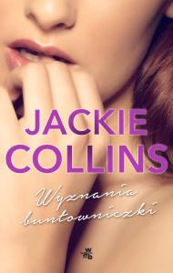Wyznania buntowniczki. Autor: Jackie Collins. Dobreksiazki.pl Okładka książki Wyznania buntowniczki