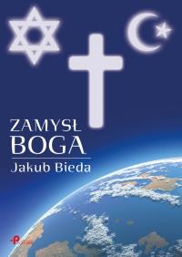 Zamysł Boga. Autor: Bieda Jakub. Dobreksiazki.pl Okładka książki Zamysł Boga