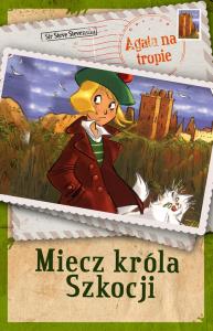 Agata na tropie. Miecz króla Szkocji.. Autor: Sir. Steve Stevenson. Dobreksiazki.pl Okładka książki Agata na tropie. Miecz króla Szkocji.