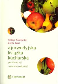 Ajurwedyjska książka kucharska. Autor: Amadea Morningstar, Urmila Desai. Dobreksiazki.pl Okładka książki Ajurwedyjska książka kucharska