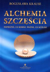 Alchemia szczęścia. Autor: Bogusława Krause. Dobreksiazki.pl Okładka książki Alchemia szczęścia