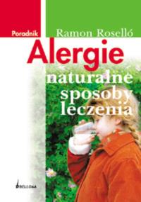 Alergie Naturalne sposoby leczenia. Autor: Ramon Roselló. Dobreksiazki.pl Okładka książki Alergie Naturalne sposoby leczenia