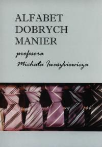 Alfabet dobrych manier profesora Michała Iwaszkiewicza. Wydawca: Ośrodek Badania Rynku Sztuki Współczesnej. Dobreksiazki.pl Opakowanie Alfabet dobrych manier profesora Michała Iwaszkiewicza
