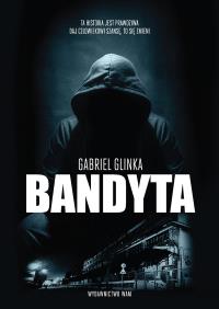 Bandyta. Autor: Gabriel Glinka. Dobreksiazki.pl Okładka książki Bandyta