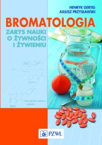 Bromatologia. Zarys nauki o żywności i żywieniu. Autor: Henryk Gertig, Przysławski Juliusz. Dobreksiazki.pl Okładka książki Bromatologia. Zarys nauki o żywności i żywieniu