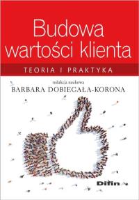 Budowa wartości klienta. Autor: Dobiegała-Korona Barbara. Dobreksiazki.pl Okładka książki Budowa wartości klienta