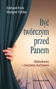 Być twórczym przed Panem. Autor: Frick Eckhard, Fuhles Margaret. Dobreksiazki.pl Okładka książki Być twórczym przed Panem
