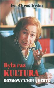 Była raz kultura Rozmowy z Zofią Hertz. Autor: Chruślińska Iza. Dobreksiazki.pl Okładka książki Była raz kultura Rozmowy z Zofią Hertz