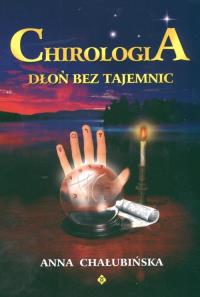 Chirologia. Dłoń bez tajemnic. Autor: Anna Chałubińska. Dobreksiazki.pl Okładka książki Chirologia. Dłoń bez tajemnic