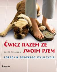Ćwicz razem ze swoim psem. Autor: Sullivan Karen. Dobreksiazki.pl Okładka książki Ćwicz razem ze swoim psem