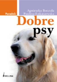 Dobre psy BELLONA. Autor: Boczula Agnieszka, Łukaszewska Paulina. Dobreksiazki.pl Okładka książki Dobre psy BELLONA