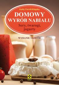 Domowy wyrób nabiału Wyd. III RM. Autor: Farrell-Kingsley Kathy. Dobreksiazki.pl Okładka książki Domowy wyrób nabiału Wyd. III RM