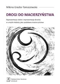 Drogi do macierzyństwa. Autor: Gracka-Tomaszewska Milena. Dobreksiazki.pl Okładka książki Drogi do macierzyństwa