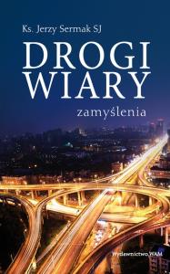 Drogi wiary. Autor: Sermak Jerzy. Dobreksiazki.pl Okładka książki Drogi wiary