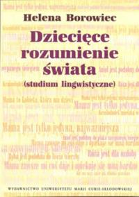 Dziecięce rozumienie świata studium lingwistyczne. Autor: Borowiec Helena. Dobreksiazki.pl Okładka książki Dziecięce rozumienie świata studium lingwistyczne