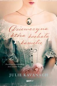 Dziewczyna, która kochała kamelie. Życie i legenda. Autor: Kavanagh Julie. Dobreksiazki.pl Okładka książki Dziewczyna, która kochała kamelie. Życie i legenda