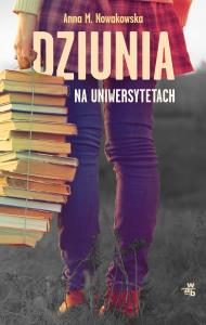 Dziunia na uniwersytetach. Autor: Nowakowska Anna Maria. Dobreksiazki.pl Okładka książki Dziunia na uniwersytetach
