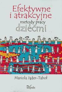 Efektywne i atrakcyjne metody pracy...w.2015. Autor: Jąder-Taboł Mariola. Dobreksiazki.pl Okładka książki Efektywne i atrakcyjne metody pracy...w.2015