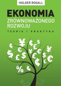Ekonomia zrównoważonego rozwoju. Autor: Rogall Holger. Dobreksiazki.pl Okładka książki Ekonomia zrównoważonego rozwoju