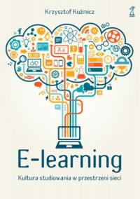 E-learning. Kultura studiowania w przestrzeni .... Autor: Kuźmicz Krzysztof. Dobreksiazki.pl Okładka książki E-learning. Kultura studiowania w przestrzeni ...