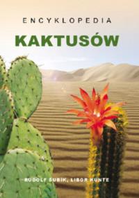 Encyklopedia kaktusów. Autor: Subik Rudolf, Kunte Libor. Dobreksiazki.pl Okładka książki Encyklopedia kaktusów