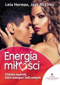 Energia miłości. Chińska mądrość, która wzbogaci... Autor: Herman Leta, McElroy Jaye. Dobreksiazki.pl Okładka książki Energia miłości. Chińska mądrość, która wzbogaci..