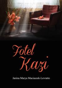 Fotel Kazi. Autor: Maciaszek-Levratto Janina Marya. Dobreksiazki.pl Okładka książki Fotel Kazi