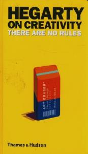 Hegarty on creativity there are no rules. Autor: Hegarty John. Dobreksiazki.pl Okładka książki Hegarty on creativity there are no rules
