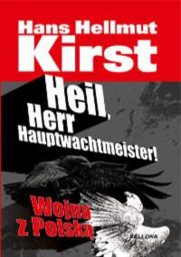 Heil, Herr Hauptwachtmeister - Kirst Hans Hellmut. Autor: Kirst Hans Hellmut. Dobreksiazki.pl Okładka książki Heil, Herr Hauptwachtmeister - Kirst Hans Hellmut