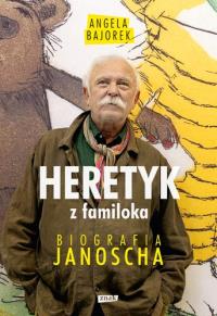 Heretyk z familoka. Biografia Janoscha. Autor: Bajorek Angela. Dobreksiazki.pl Okładka książki Heretyk z familoka. Biografia Janoscha