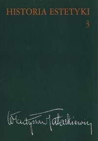 Historia estetyki Tom 3. Autor: Tatarkiewicz Władysław. Dobreksiazki.pl Okładka książki Historia estetyki Tom 3