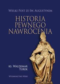 Historia pewnego nawrócenia. Autor: Turek Waldemar. Dobreksiazki.pl Okładka książki Historia pewnego nawrócenia