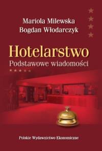 Hotelarstwo. Podstawowe wiadomości. Autor: Milewska Mariola Włodarczyk Bogdan. Dobreksiazki.pl Okładka książki Hotelarstwo. Podstawowe wiadomości