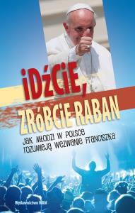 Idźcie, zróbcie raban. Autor: Praca zbiorowa. Dobreksiazki.pl Okładka książki Idźcie, zróbcie raban