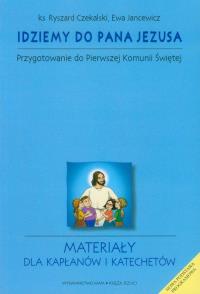 Idziemy do Pana Jezusa materiały dla kapłanów i katechetów. Autor: Czekalski Ryszard, Jancewicz Ewa. Dobreksiazki.pl Okładka książki Idziemy do Pana Jezusa materiały dla kapłanów i katechetów