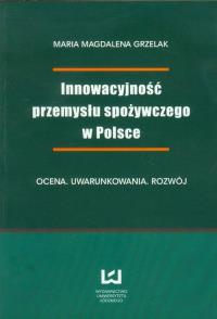 Innowacyjność przemysłu spożywczego w Polsce. Autor: Grzelak Maria Magdalena. Dobreksiazki.pl Okładka książki Innowacyjność przemysłu spożywczego w Polsce