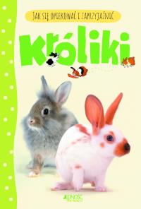 Jak się opiekować i zaprzyjaźnić - Króliki. Autor: PRACA ZBIOROWA. Dobreksiazki.pl Okładka książki Jak się opiekować i zaprzyjaźnić - Króliki