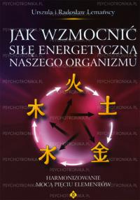 Jak wzmocnić silę energetyczną naszego organizmu. Autor: Urszula Lemańska, Radosław Lemański. Dobreksiazki.pl Okładka książki Jak wzmocnić silę energetyczną naszego organizmu