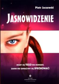 Jasnowidzenie nigdy się tego nie dowiemy zanim nie odważymy się spróbować. Autor: Piotr Janczewski. Dobreksiazki.pl Okładka książki Jasnowidzenie nigdy się tego nie dowiemy zanim nie odważymy się spróbować