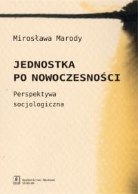 Jednostka po nowoczesności. Autor: Marody Mirosława. Dobreksiazki.pl Okładka książki Jednostka po nowoczesności
