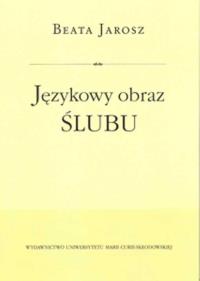 Językowy obraz ślubu. Autor: Jaroszewicz Beata. Dobreksiazki.pl Okładka książki Językowy obraz ślubu