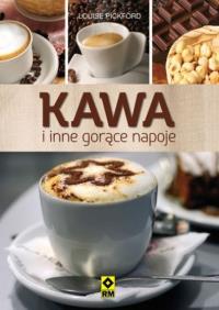 Kawa i inne gorące napoje RM. Autor: Louise Pickford. Dobreksiazki.pl Okładka książki Kawa i inne gorące napoje RM