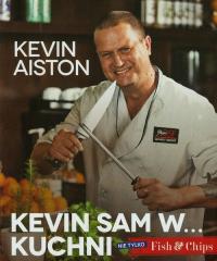 Kevin sam w kuchni Nie tylko Fish & Chips. Autor: Aiston Kevin. Dobreksiazki.pl Okładka książki Kevin sam w kuchni Nie tylko Fish & Chips