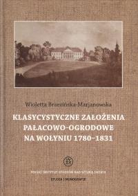 Klasycystyczne założenia pałacowo-ogrodowe na Wołyniu 1780-1831. Autor: Brzezińska-Marjanowska Wioletta. Dobreksiazki.pl Okładka książki Klasycystyczne założenia pałacowo-ogrodowe na Wołyniu 1780-1831