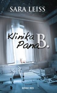 Klinika Pana B.. Autor: Leiss Sara. Dobreksiazki.pl Okładka książki Klinika Pana B.
