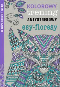 Kolorowy trening antystresowy. Esy - floresy. Autor: Opracowanie zbiorowe. Dobreksiazki.pl Okładka książki Kolorowy trening antystresowy. Esy - floresy